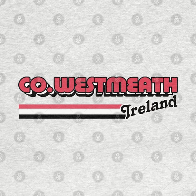 County Westmeath / Irish Retro County Pride Design by feck!